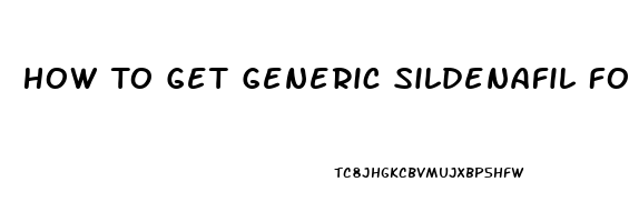 How To Get Generic Sildenafil For Ed