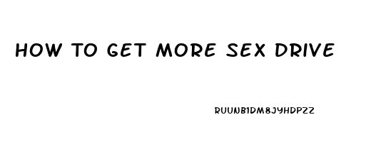 How To Get More Sex Drive