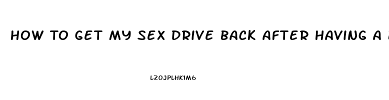 How To Get My Sex Drive Back After Having A Baby