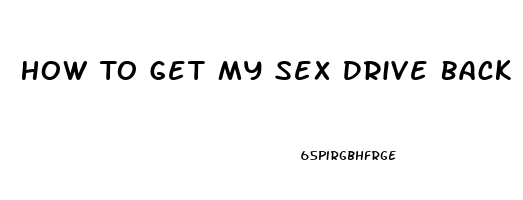 How To Get My Sex Drive Back Female