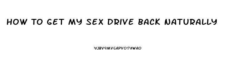 How To Get My Sex Drive Back Naturally