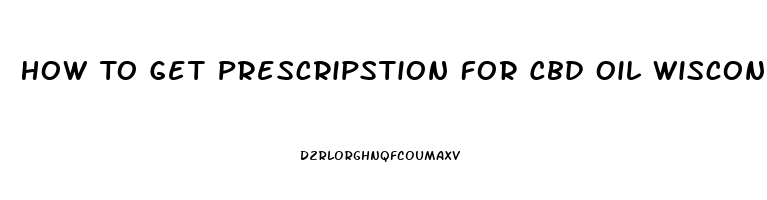 How To Get Prescripstion For Cbd Oil Wisconsin