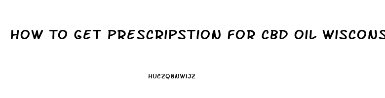 How To Get Prescripstion For Cbd Oil Wisconsin