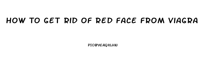 How To Get Rid Of Red Face From Viagra