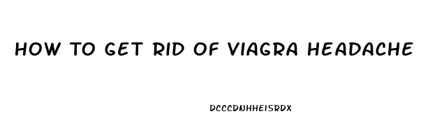 How To Get Rid Of Viagra Headache