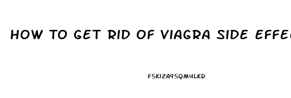 How To Get Rid Of Viagra Side Effects