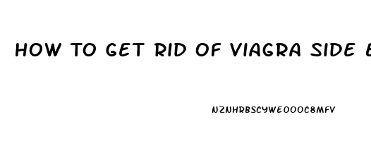 How To Get Rid Of Viagra Side Effects