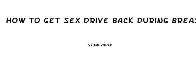 How To Get Sex Drive Back During Breastfeeding