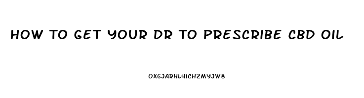 How To Get Your Dr To Prescribe Cbd Oil