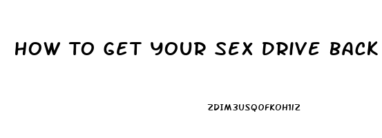 How To Get Your Sex Drive Back