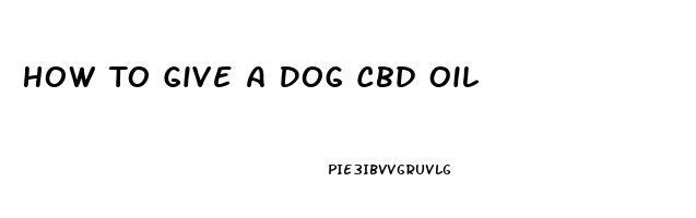 How To Give A Dog Cbd Oil