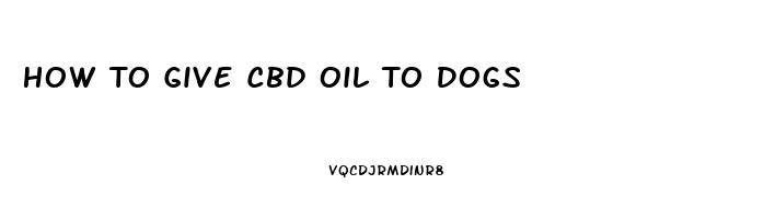 How To Give Cbd Oil To Dogs