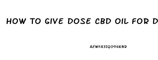 How To Give Dose Cbd Oil For Dog