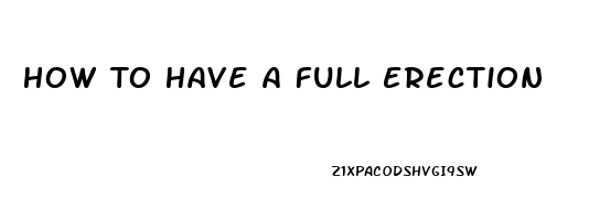 How To Have A Full Erection