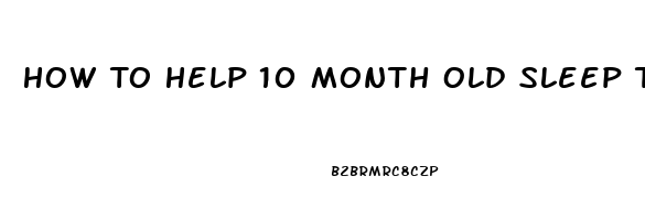 How To Help 10 Month Old Sleep Through The Night