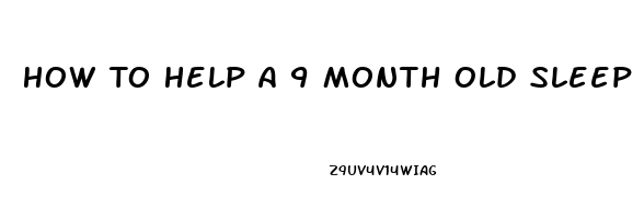 How To Help A 9 Month Old Sleep