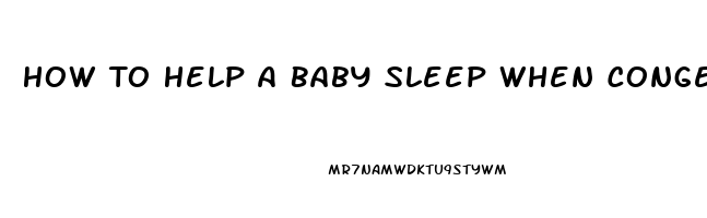 How To Help A Baby Sleep When Congested