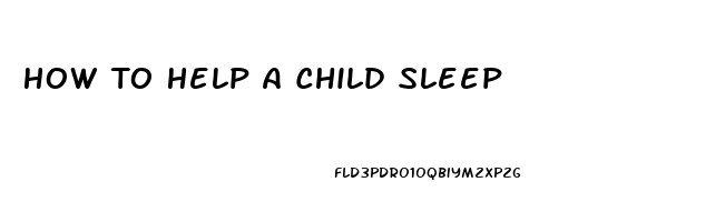 How To Help A Child Sleep