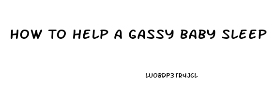 How To Help A Gassy Baby Sleep