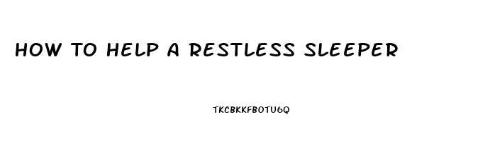 How To Help A Restless Sleeper