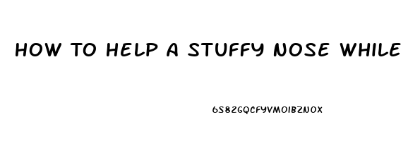 How To Help A Stuffy Nose While Sleeping