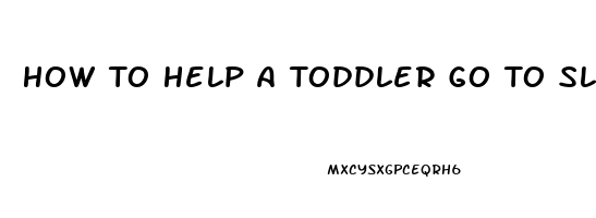 How To Help A Toddler Go To Sleep