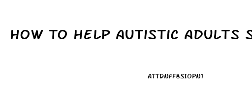 How To Help Autistic Adults Sleep