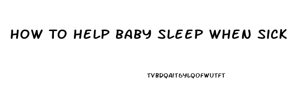 How To Help Baby Sleep When Sick