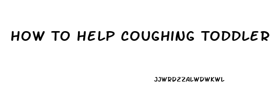 How To Help Coughing Toddler Sleep