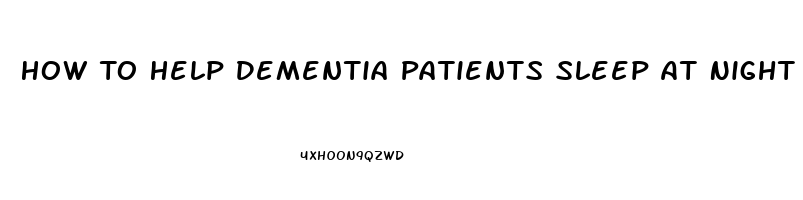 How To Help Dementia Patients Sleep At Night