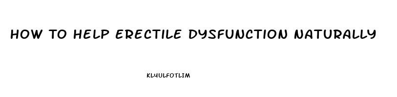 How To Help Erectile Dysfunction Naturally