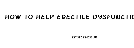 How To Help Erectile Dysfunction