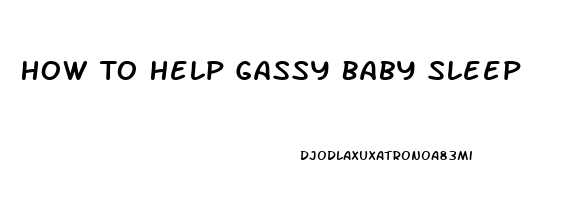 How To Help Gassy Baby Sleep