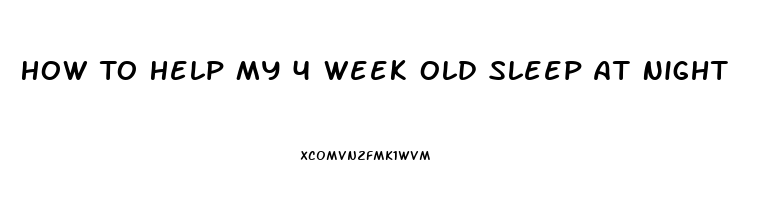 How To Help My 4 Week Old Sleep At Night