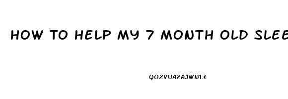 How To Help My 7 Month Old Sleep