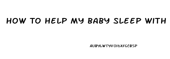 How To Help My Baby Sleep With A Stuffy Nose