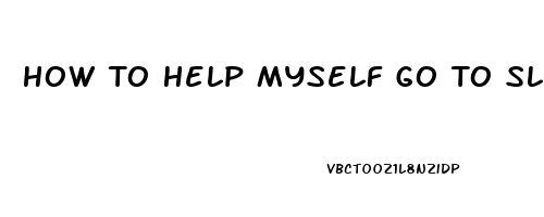 How To Help Myself Go To Sleep