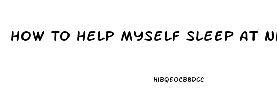 How To Help Myself Sleep At Night