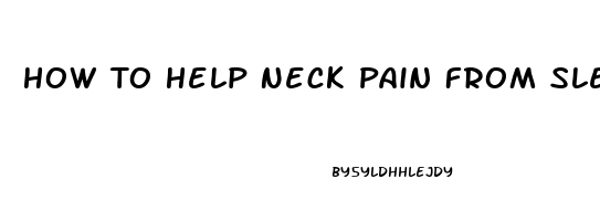 How To Help Neck Pain From Sleeping