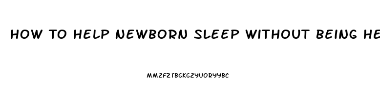 How To Help Newborn Sleep Without Being Held