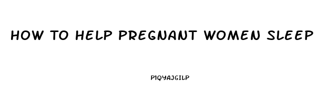 How To Help Pregnant Women Sleep