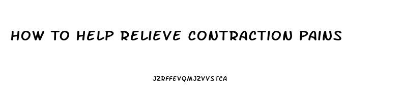 How To Help Relieve Contraction Pains