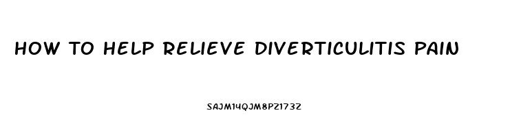 How To Help Relieve Diverticulitis Pain