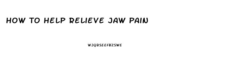 How To Help Relieve Jaw Pain