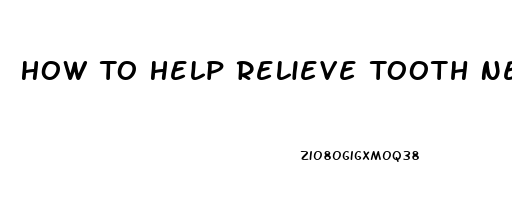 How To Help Relieve Tooth Nerve Pain