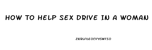 How To Help Sex Drive In A Woman