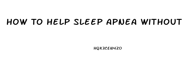 How To Help Sleep Apnea Without A Cpap Machine