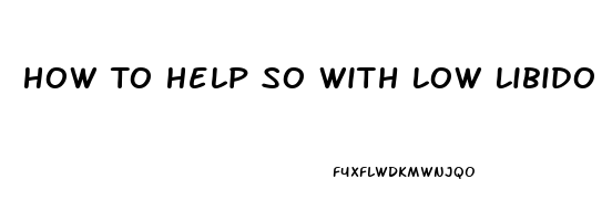 How To Help So With Low Libido