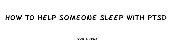 How To Help Someone Sleep With Ptsd