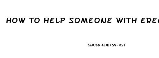 How To Help Someone With Erectile Dysfunction